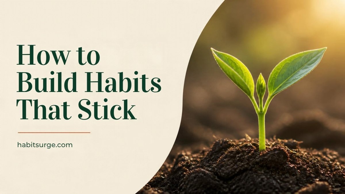 How to Build Habits That Stick: The Complete Soft Discipline Guide