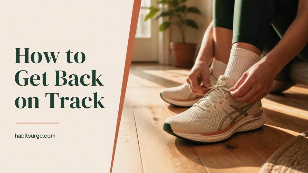 How to Get Back on Track When You've Fallen Off (A 7-Step Reset)